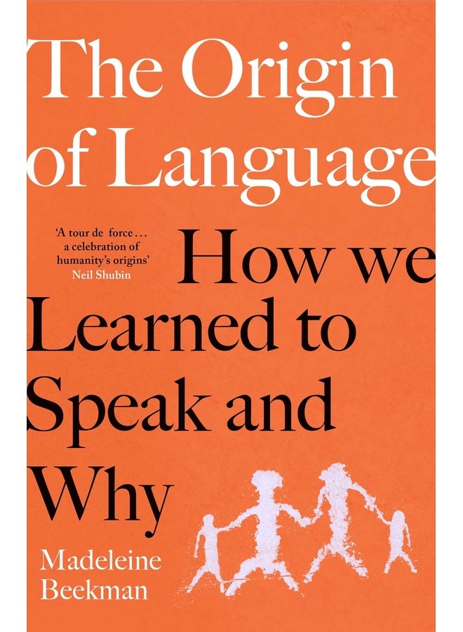 The Origin Of Language: How We Learned to Speak and Why